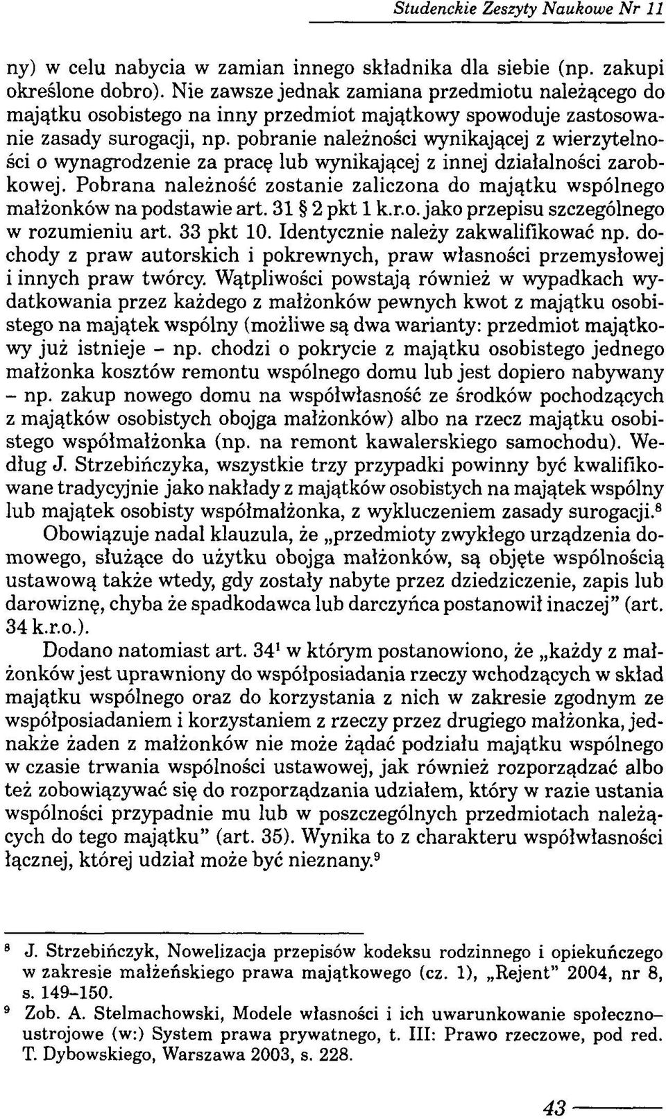 pobranie należności wynikającej z wierzytelności o wynagrodzenie za pracę lub wynikającej z innej działalności zarobkowej.