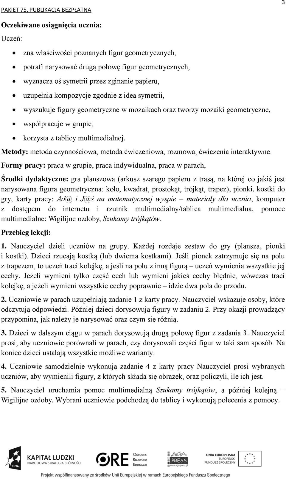 Metody: metoda czynnościowa, metoda ćwiczeniowa, rozmowa, ćwiczenia interaktywne.