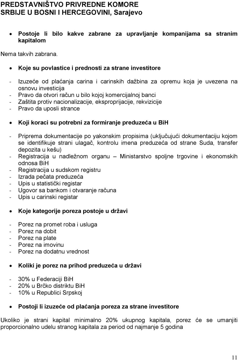 komercijalnoj banci - Zaštita protiv nacionalizacije, eksproprijacije, rekvizicije - Pravo da uposli strance Koji koraci su potrebni za formiranje preduzeća u BiH - Priprema dokumentacije po