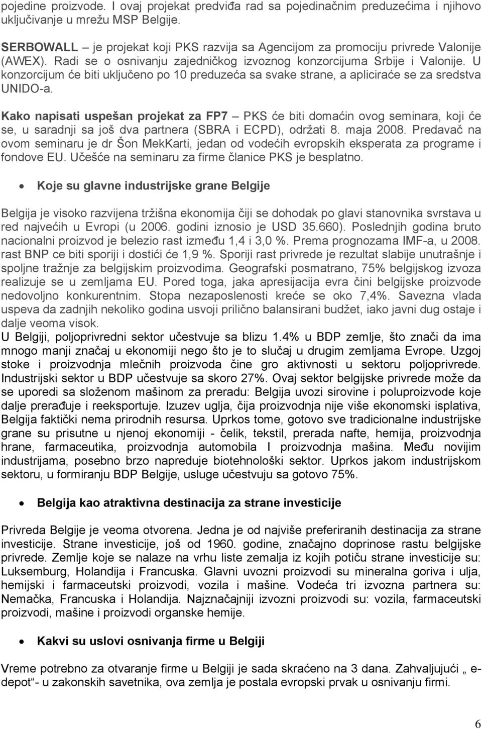 U konzorcijum će biti uključeno po 10 preduzeća sa svake strane, a apliciraće se za sredstva UNIDO-a.