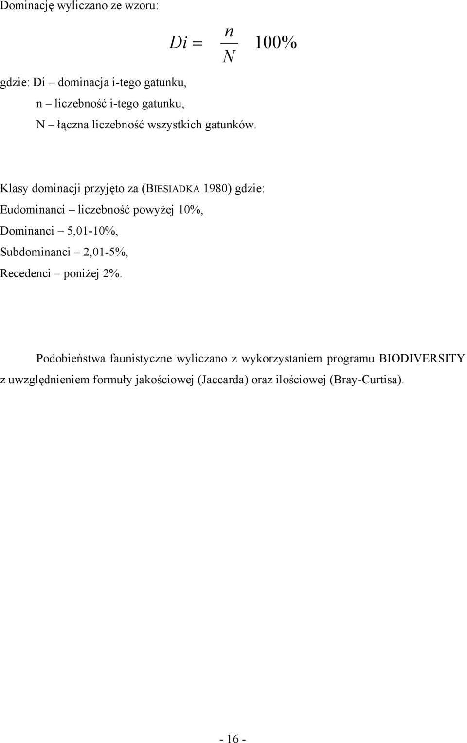 100% Klasy dominacji przyjęto za (BIESIADKA 1980) gdzie: Eudominanci liczebność powyżej 10%, Dominanci 5,01-10%,