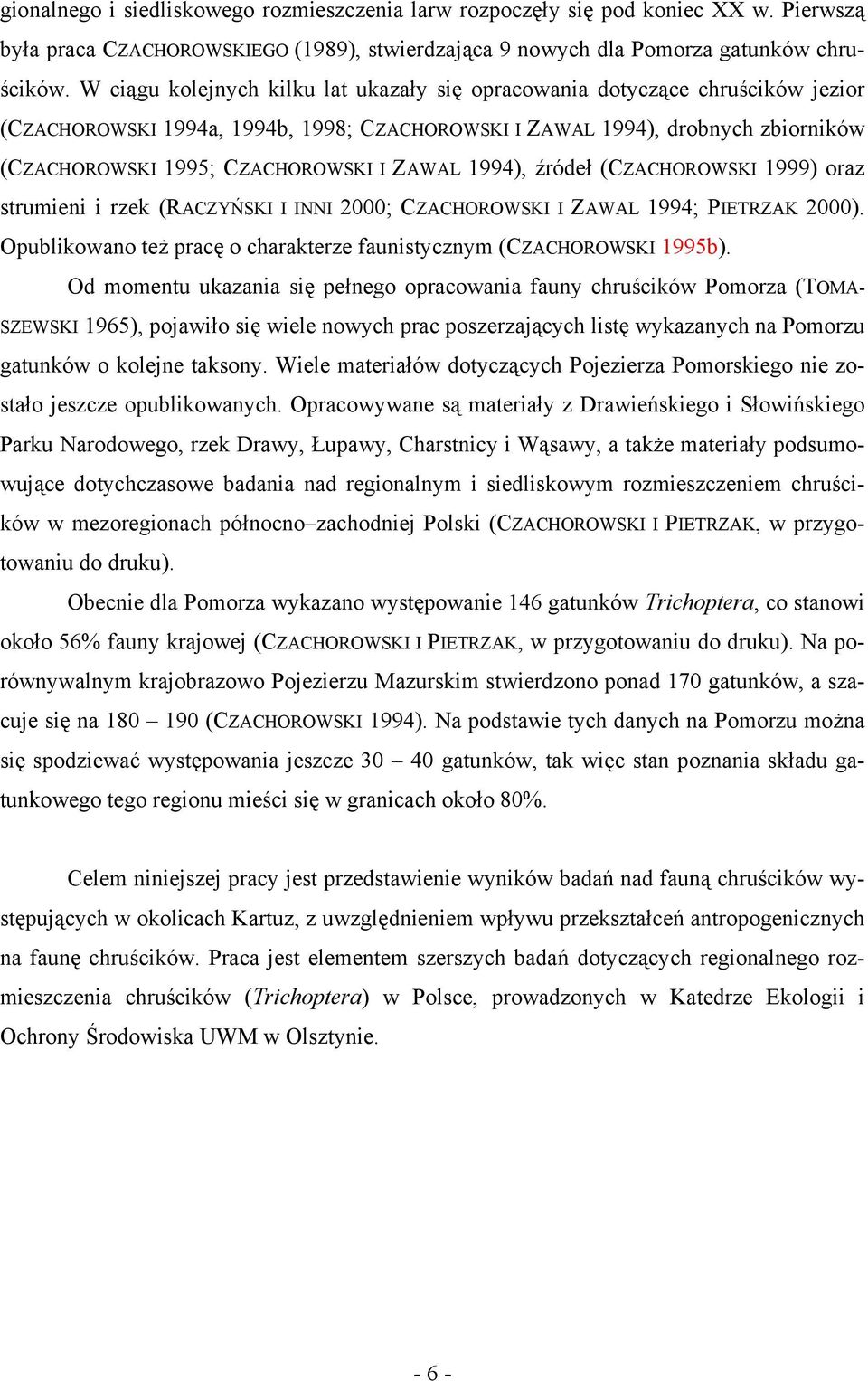 ZAWAL 1994), źródeł (CZACHOROWSKI 1999) oraz strumieni i rzek (RACZYŃSKI I INNI 2000; CZACHOROWSKI I ZAWAL 1994; PIETRZAK 2000).