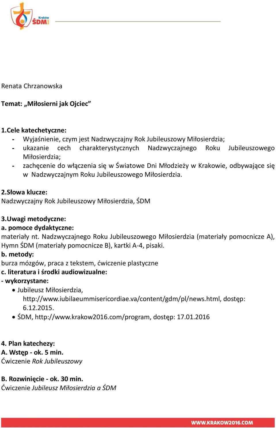 się w Światowe Dni Młodzieży w Krakowie, odbywające się w Nadzwyczajnym Roku Jubileuszowego Miłosierdzia. 2.Słowa klucze: Nadzwyczajny Rok Jubileuszowy Miłosierdzia, ŚDM 3.Uwagi metodyczne: a.