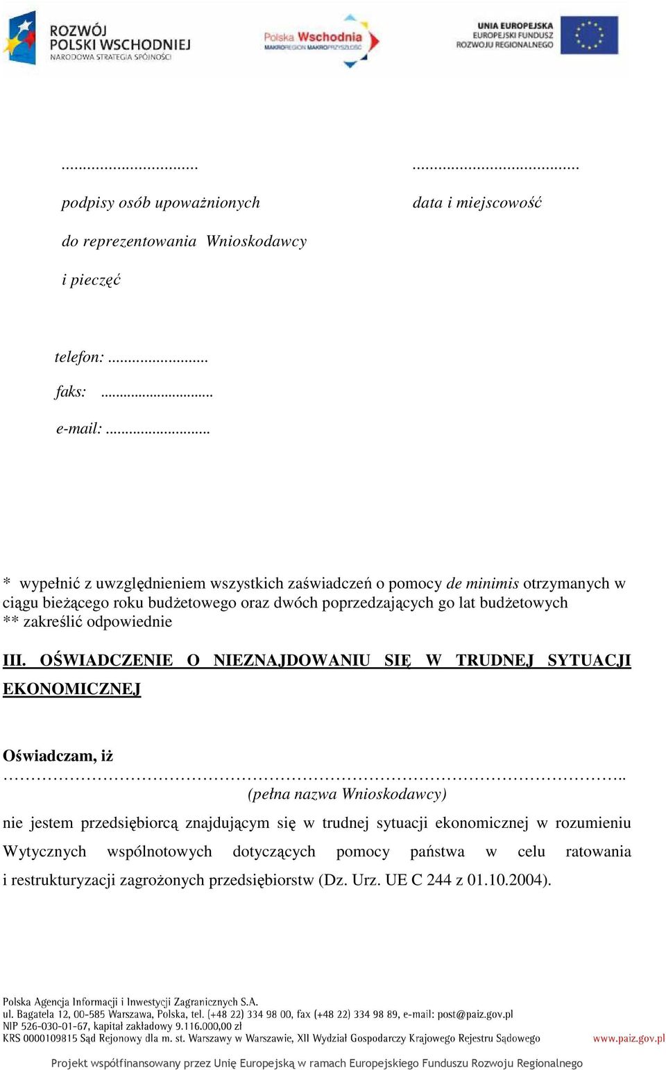 ** zakreślić odpowiednie III. OŚWIADCZENIE O NIEZNAJDOWANIU SIĘ W TRUDNEJ SYTUACJI EKONOMICZNEJ Oświadczam, iŝ.