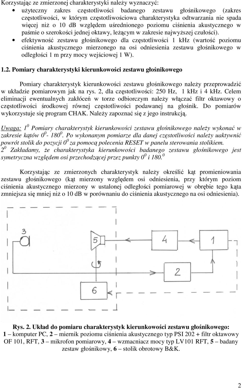 efektywność zestawu głośnikowego dla częstotliwości 1 khz (wartość oziomu ciśnienia akustycznego mierzonego na osi odniesienia zestawu głośnikowego w odległości 1 m rzy mocy wejściowej 1 W). 1.2.