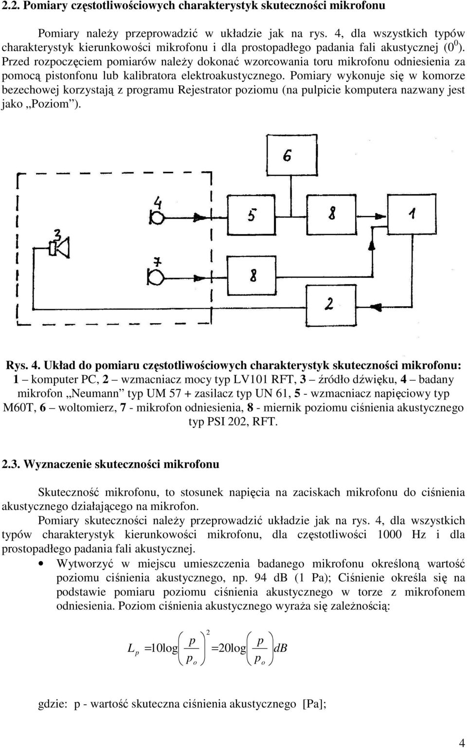 Przed rozoczęciem omiarów naleŝy dokonać wzorcowania toru mikrofonu odniesienia za omocą istonfonu lub kalibratora elektroakustycznego.