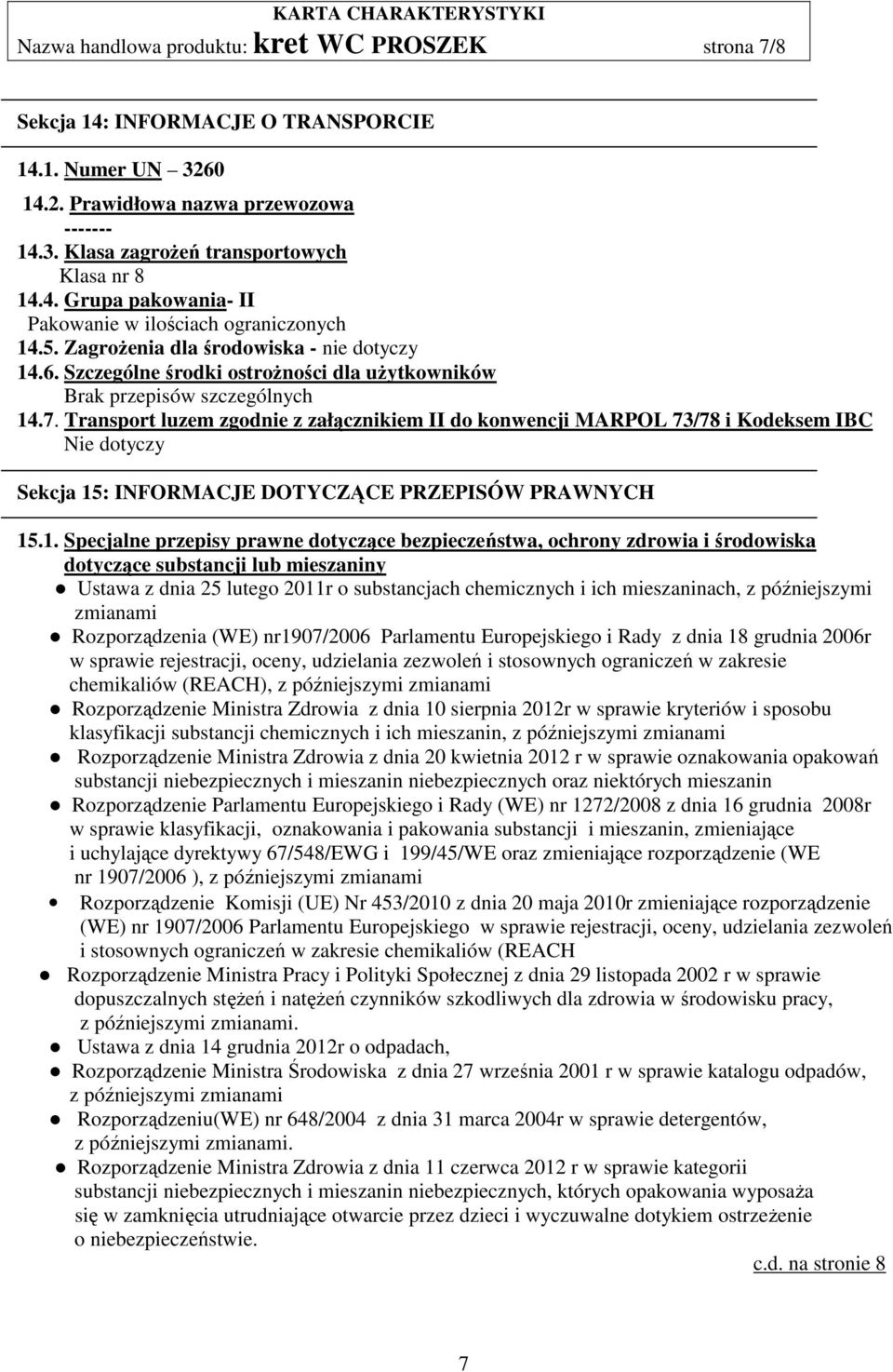 Transport luzem zgodnie z załącznikiem II do konwencji MARPOL 73/78 i Kodeksem IBC Nie dotyczy Sekcja 15