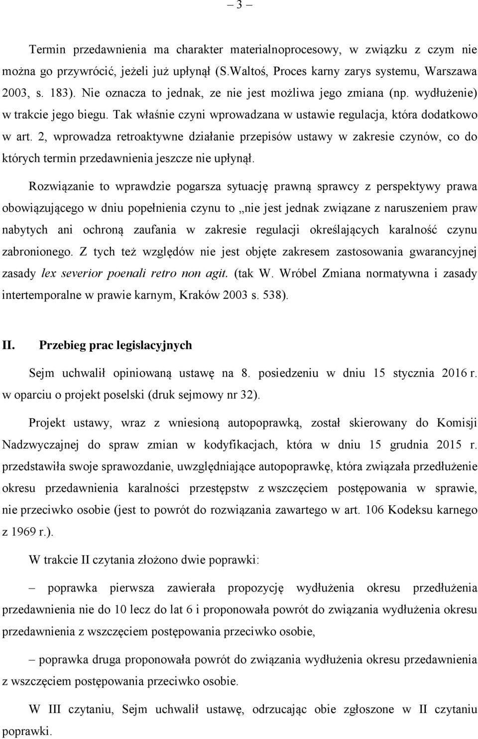 2, wprowadza retroaktywne działanie przepisów ustawy w zakresie czynów, co do których termin przedawnienia jeszcze nie upłynął.