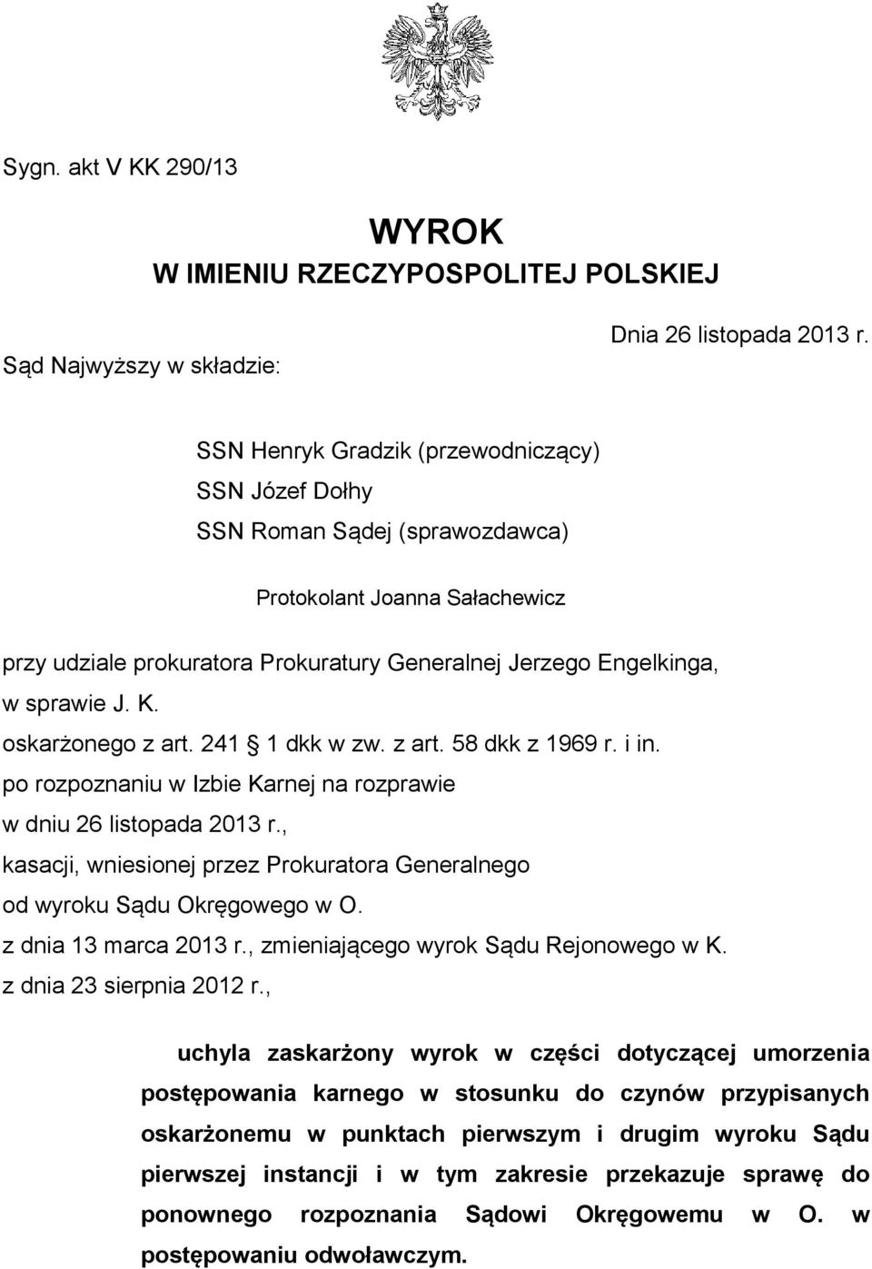 oskarżonego z art. 241 1 dkk w zw. z art. 58 dkk z 1969 r. i in. po rozpoznaniu w Izbie Karnej na rozprawie w dniu 26 listopada 2013 r.