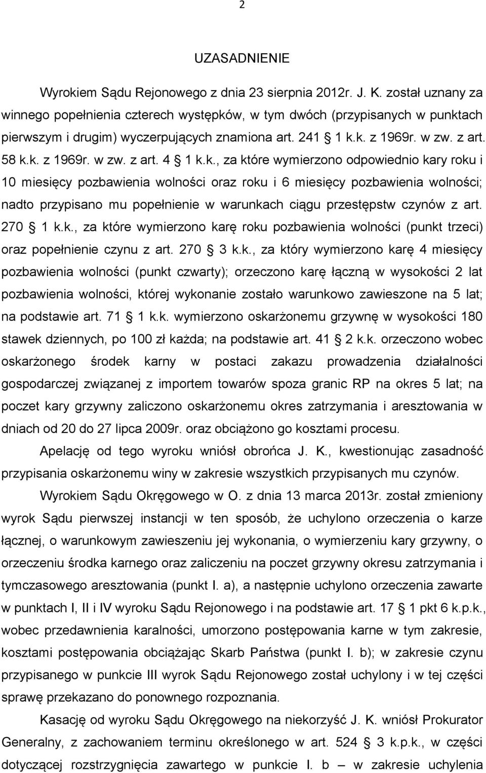 k., za które wymierzono odpowiednio kary roku i 10 miesięcy pozbawienia wolności oraz roku i 6 miesięcy pozbawienia wolności; nadto przypisano mu popełnienie w warunkach ciągu przestępstw czynów z