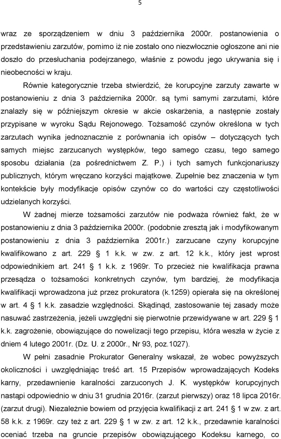 Równie kategorycznie trzeba stwierdzić, że korupcyjne zarzuty zawarte w postanowieniu z dnia 3 października 2000r.