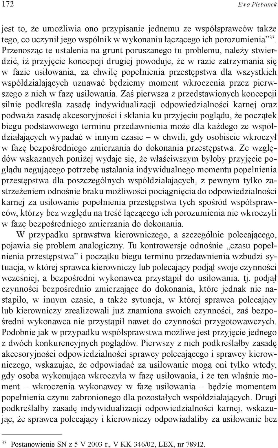 dla wszystkich współdziałających uznawać będziemy moment wkroczenia przez pierwszego z nich w fazę usiłowania.