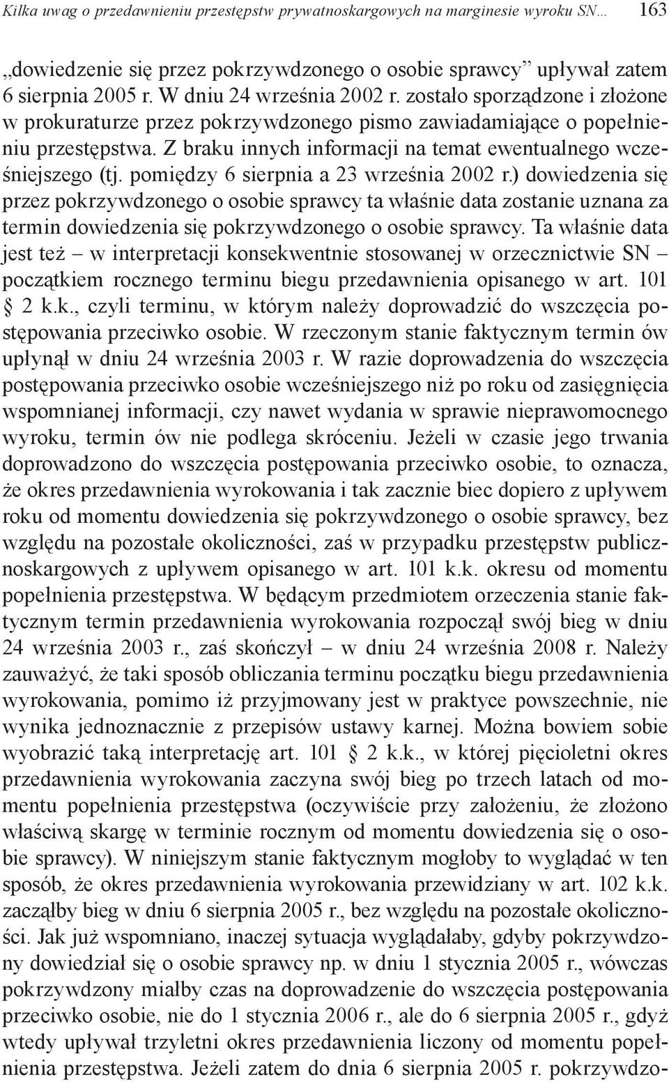 pomiędzy 6 sierpnia a 23 września 2002 r.) dowiedzenia się przez pokrzywdzonego o osobie sprawcy ta właśnie data zostanie uznana za termin dowiedzenia się pokrzywdzonego o osobie sprawcy.