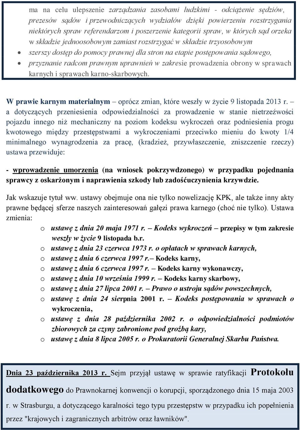 radcom prawnym uprawnień w zakresie prowadzenia obrony w sprawach karnych i sprawach karno-skarbowych. W prawie karnym materialnym oprócz zmian, które weszły w życie 9 listopada 2013 r.