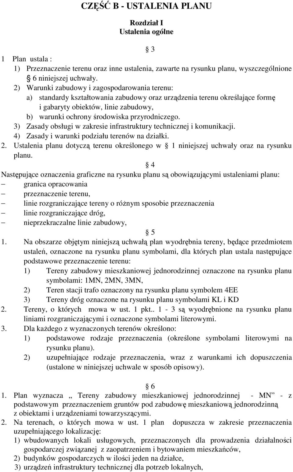 przyrodniczego. 3) Zasady obsługi w zakresie infrastruktury technicznej i komunikacji. 4) Zasady i warunki podziału terenów na działki. 2.