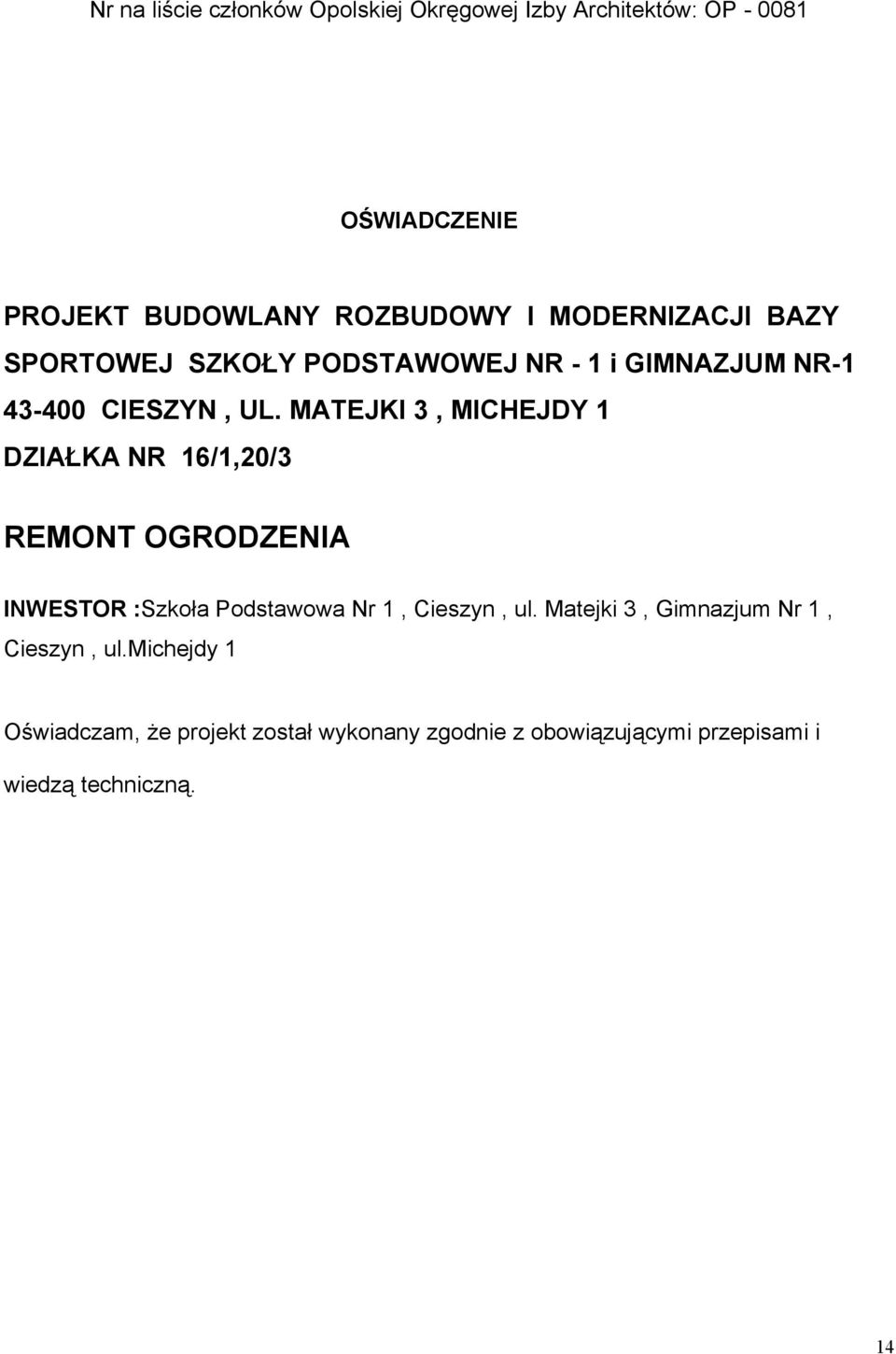 MATEJKI 3, MICHEJDY 1 DZIAŁKA NR 16/1,20/3 REMONT OGRODZENIA INWESTOR :Szkoła Podstawowa Nr 1, Cieszyn, ul.