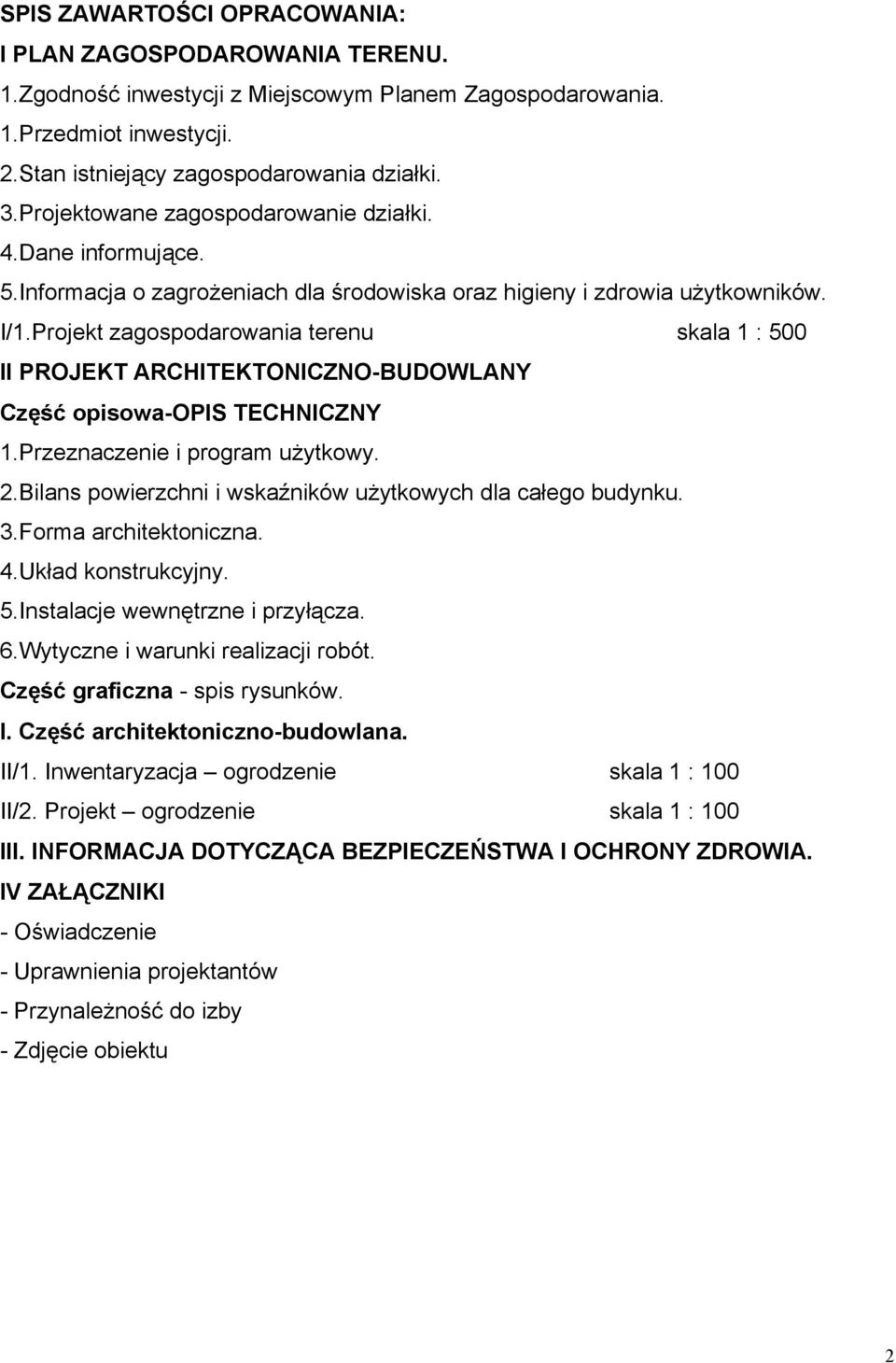 Projekt zagospodarowania terenu skala 1 : 500 II PROJEKT ARCHITEKTONICZNO-BUDOWLANY Część opisowa-opis TECHNICZNY 1.Przeznaczenie i program użytkowy. 2.