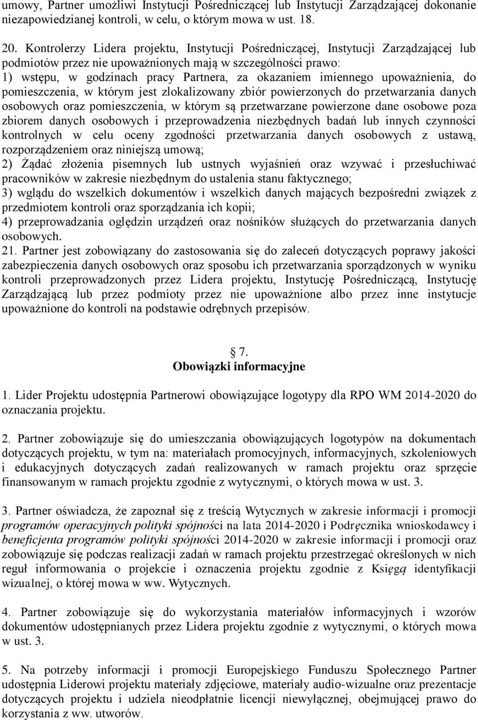 imiennego upoważnienia, do pomieszczenia, w którym jest zlokalizowany zbiór powierzonych do przetwarzania danych osobowych oraz pomieszczenia, w którym są przetwarzane powierzone dane osobowe poza