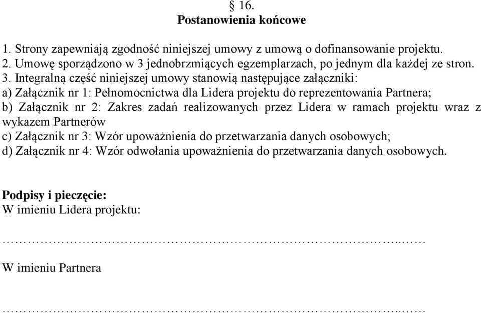 jednobrzmiących egzemplarzach, po jednym dla każdej ze stron. 3.