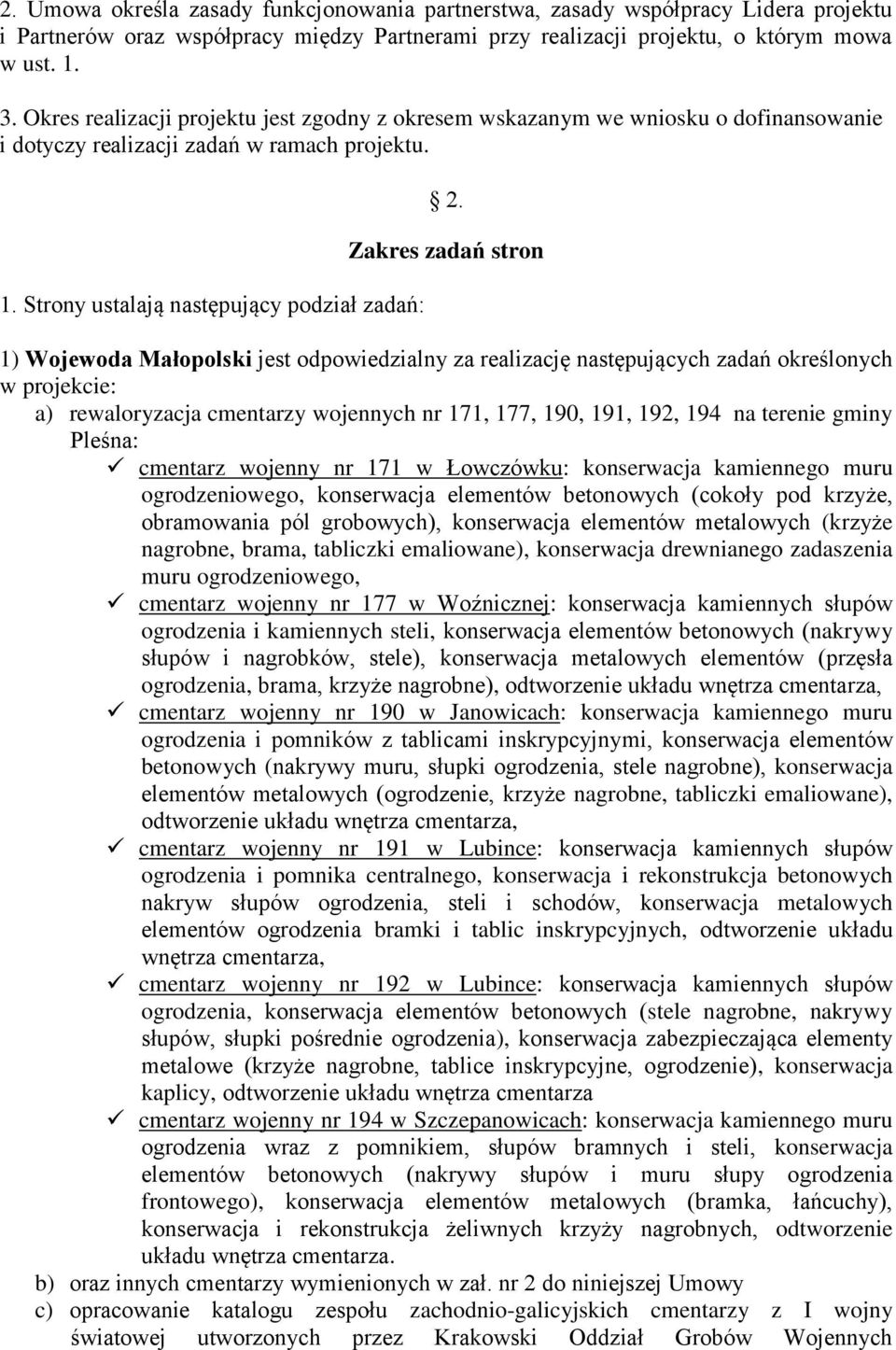 Zakres zadań stron 1) Wojewoda Małopolski jest odpowiedzialny za realizację następujących zadań określonych w projekcie: a) rewaloryzacja cmentarzy wojennych nr 171, 177, 190, 191, 192, 194 na