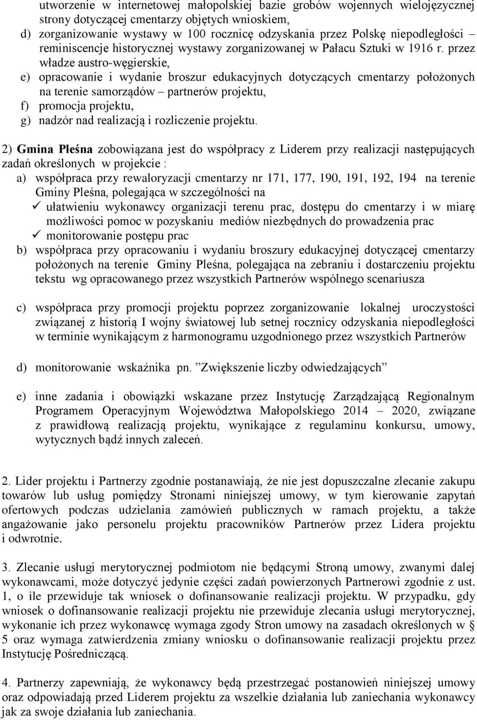 przez władze austro-węgierskie, e) opracowanie i wydanie broszur edukacyjnych dotyczących cmentarzy położonych na terenie samorządów partnerów projektu, f) promocja projektu, g) nadzór nad realizacją