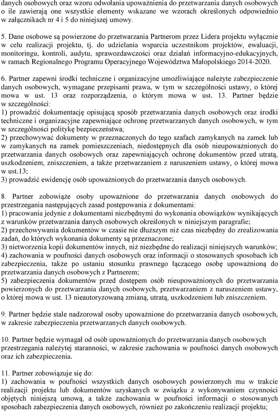 do udzielania wsparcia uczestnikom projektów, ewaluacji, monitoringu, kontroli, audytu, sprawozdawczości oraz działań informacyjno-edukacyjnych, w ramach Regionalnego Programu Operacyjnego