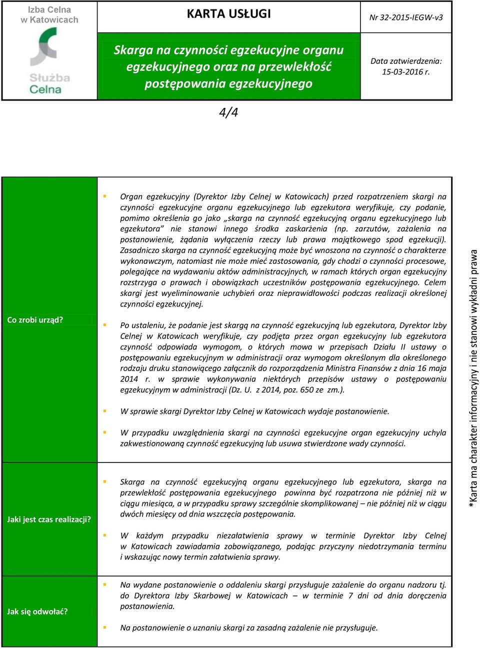 egzekucyjną organu egzekucyjnego lub egzekutora nie stanowi innego środka zaskarżenia (np. zarzutów, zażalenia na postanowienie, żądania wyłączenia rzeczy lub prawa majątkowego spod egzekucji).