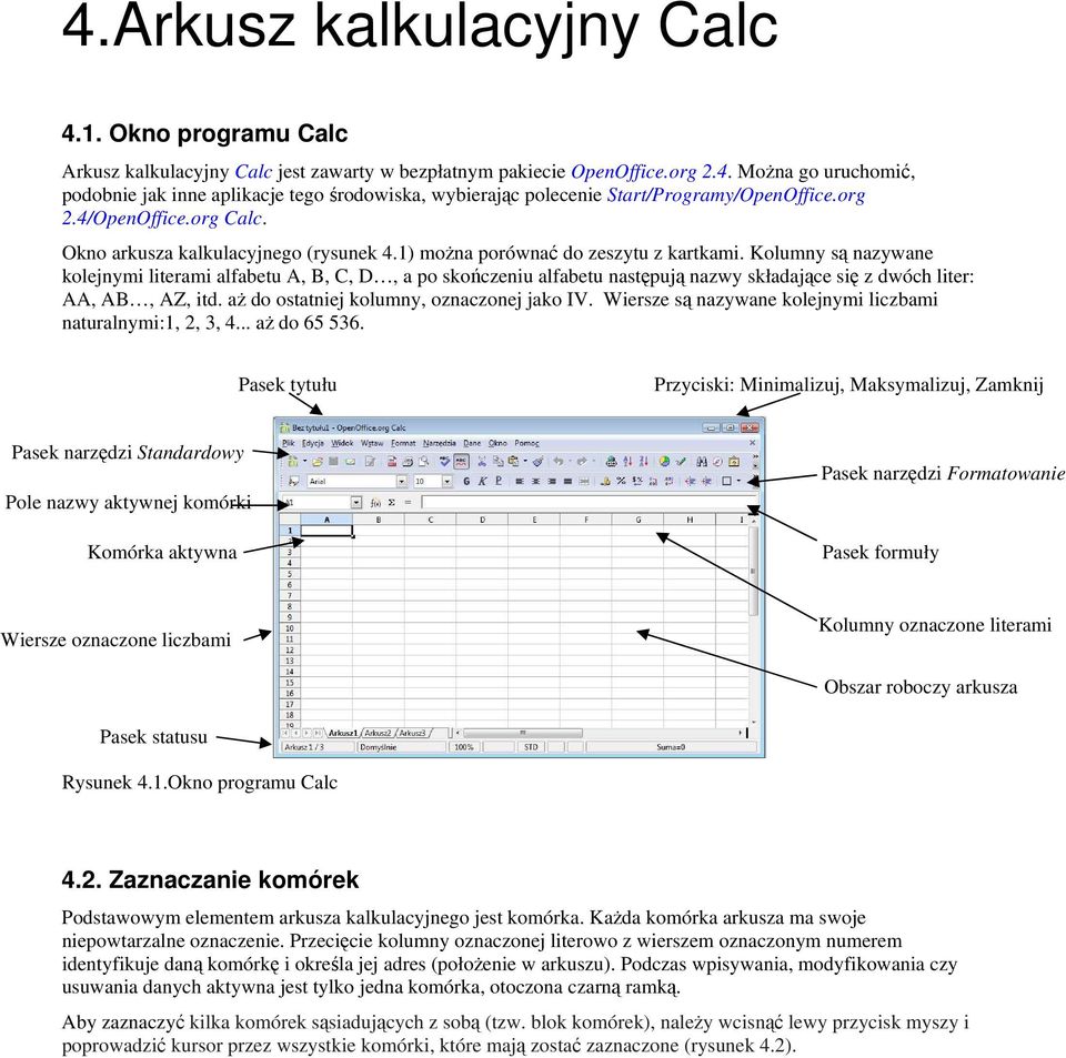 Kolumny są nazywane kolejnymi literami alfabetu A, B, C, D, a po skończeniu alfabetu następują nazwy składające się z dwóch liter: AA, AB, AZ, itd. aż do ostatniej kolumny, oznaczonej jako IV.
