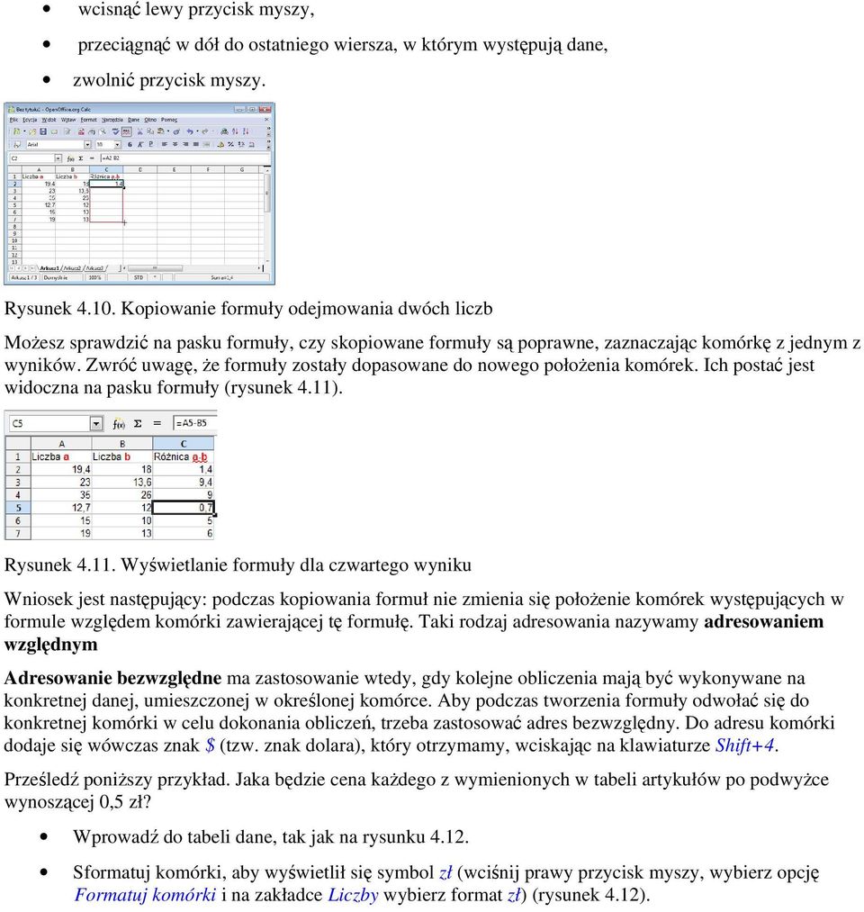 Zwróć uwagę, że formuły zostały dopasowane do nowego położenia komórek. Ich postać jest widoczna na pasku formuły (rysunek 4.11)