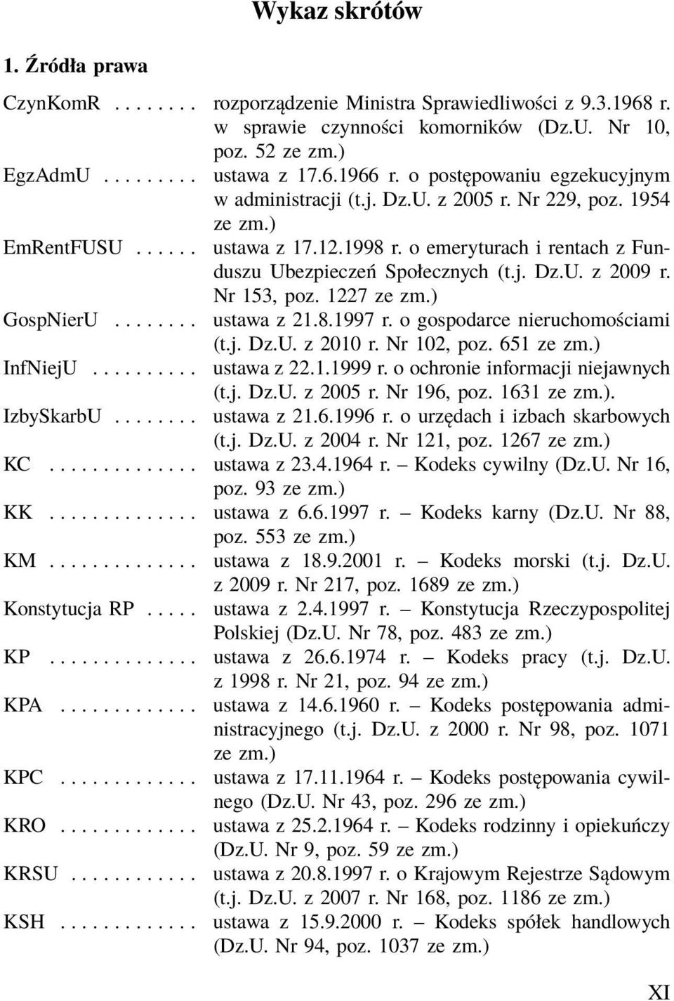 Nr 153, poz. 1227 ze zm.) GospNierU........ ustawa z 21.8.1997 r. o gospodarce nieruchomościami (t.j. Dz.U. z 2010 r. Nr 102, poz. 651 ze zm.) InfNiejU.......... ustawa z 22.1.1999 r.