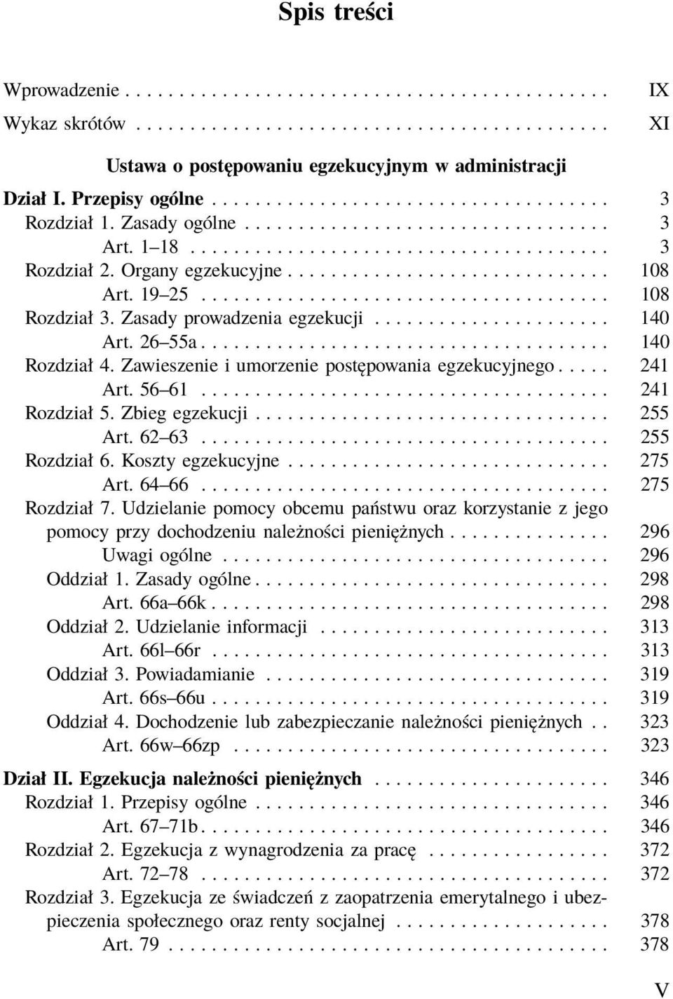 Zawieszenie i umorzenie postępowania egzekucyjnego..... 241 Art. 56 61...................................... 241 Rozdział5.Zbiegegzekucji... 255 Art. 62 63...................................... 255 Rozdział6.
