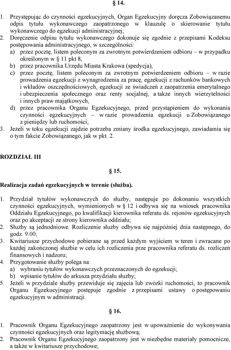 Doręczenie odpisu tytułu wykonawczego dokonuje się zgodnie z przepisami Kodeksu postępowania administracyjnego, w szczególności: a) przez pocztę, listem poleconym za zwrotnym potwierdzeniem odbioru w