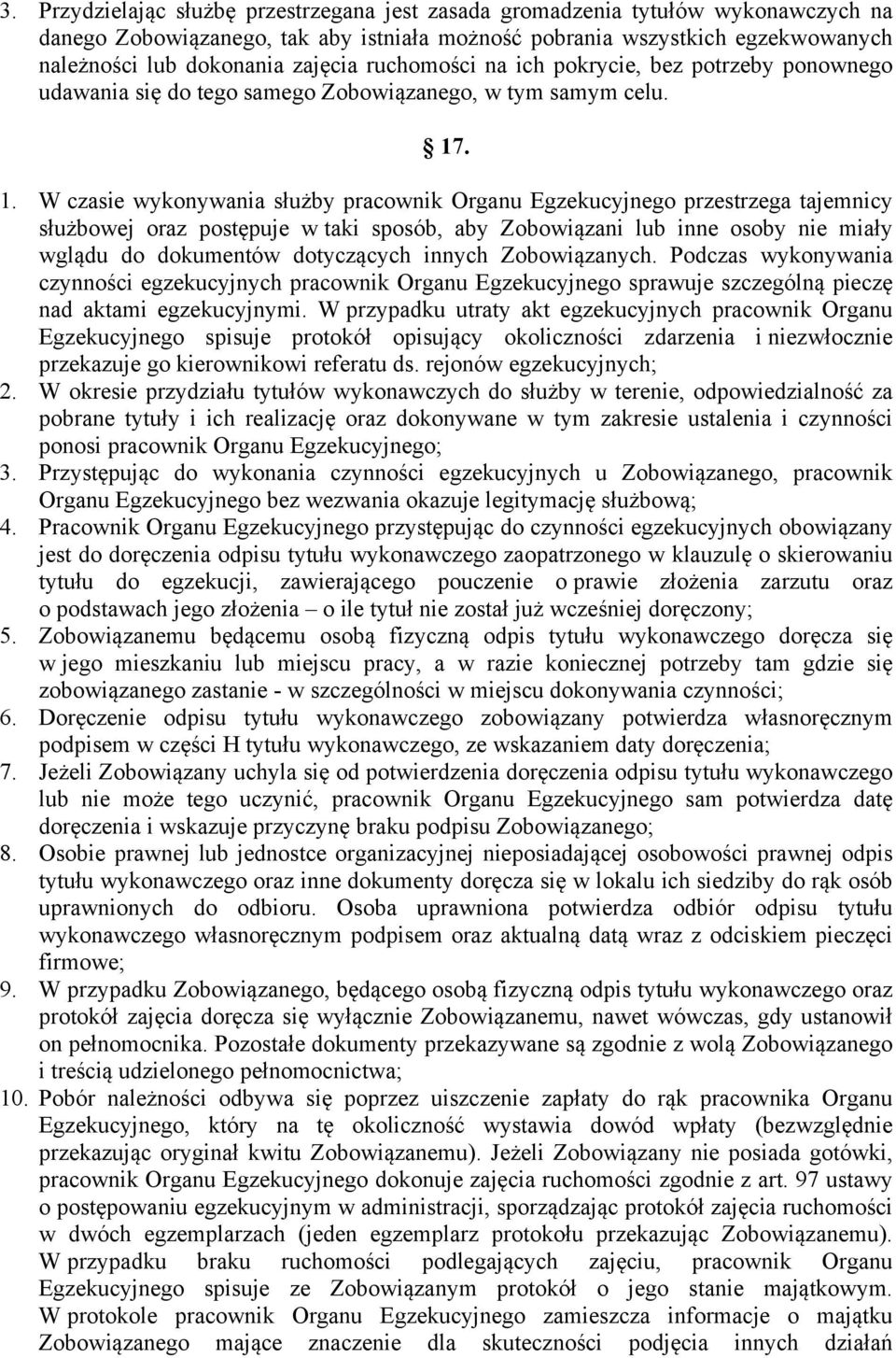 . 1. W czasie wykonywania służby pracownik Organu Egzekucyjnego przestrzega tajemnicy służbowej oraz postępuje w taki sposób, aby Zobowiązani lub inne osoby nie miały wglądu do dokumentów dotyczących