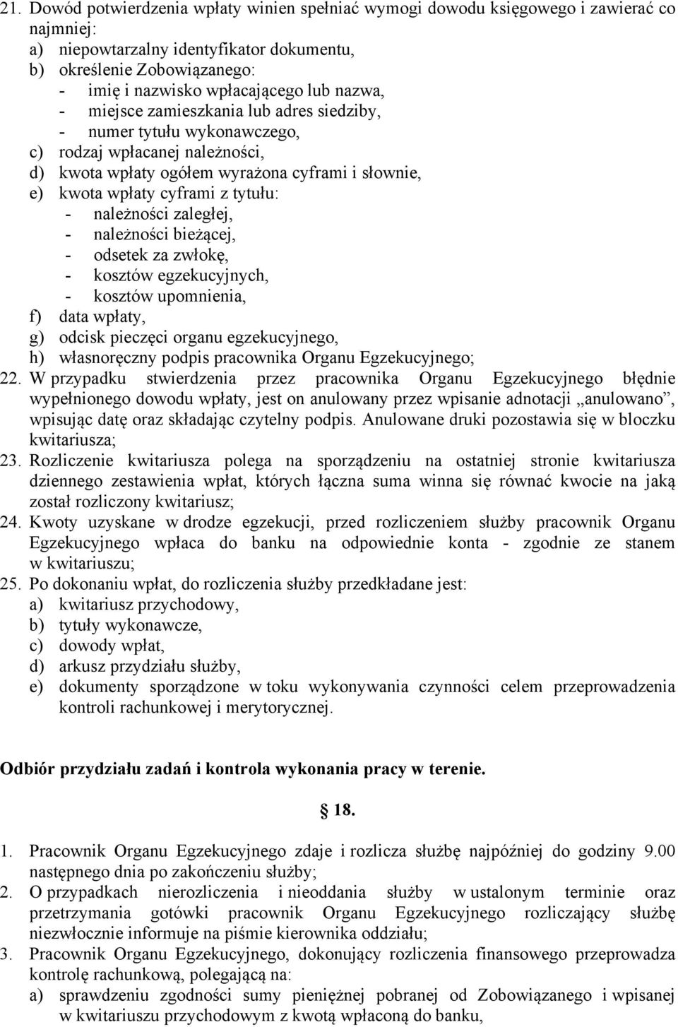 - należności zaległej, - należności bieżącej, - odsetek za zwłokę, - kosztów egzekucyjnych, - kosztów upomnienia, f) data wpłaty, g) odcisk pieczęci organu egzekucyjnego, h) własnoręczny podpis