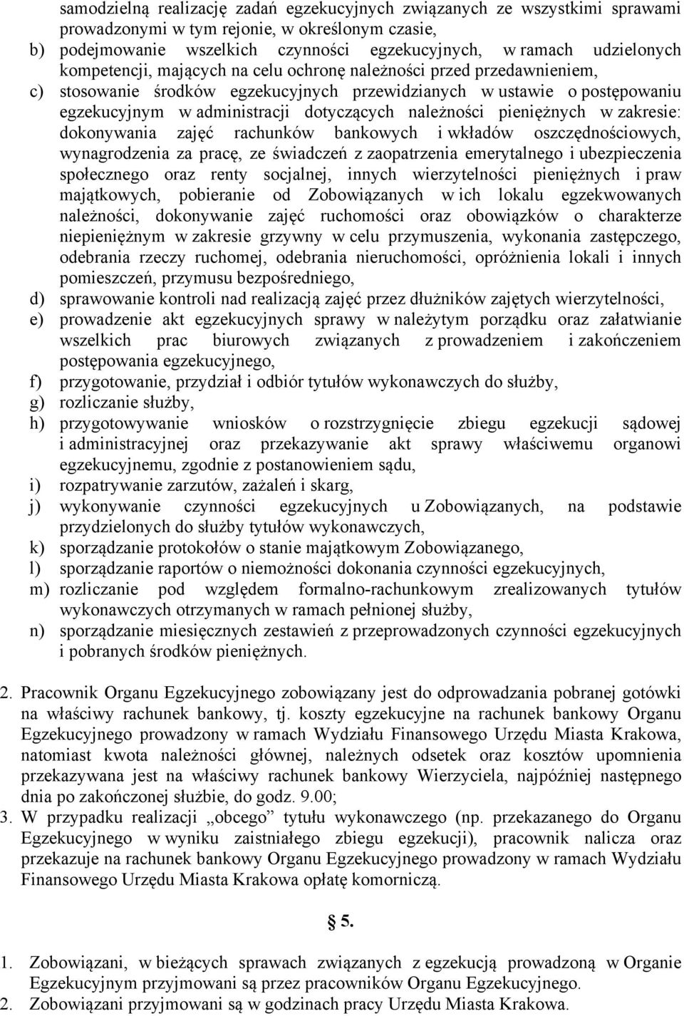 pieniężnych w zakresie: dokonywania zajęć rachunków bankowych i wkładów oszczędnościowych, wynagrodzenia za pracę, ze świadczeń z zaopatrzenia emerytalnego i ubezpieczenia społecznego oraz renty