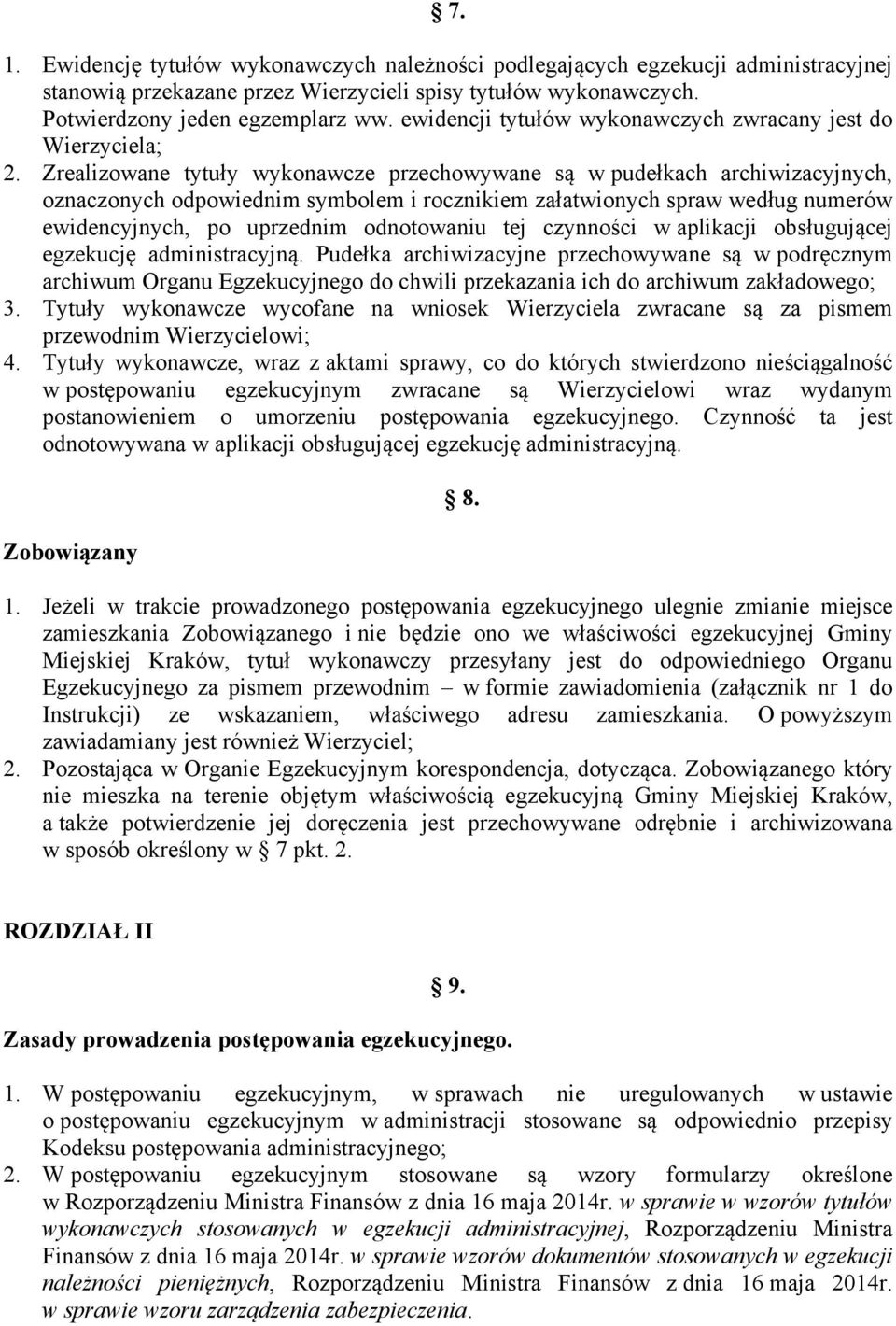 Zrealizowane tytuły wykonawcze przechowywane są w pudełkach archiwizacyjnych, oznaczonych odpowiednim symbolem i rocznikiem załatwionych spraw według numerów ewidencyjnych, po uprzednim odnotowaniu