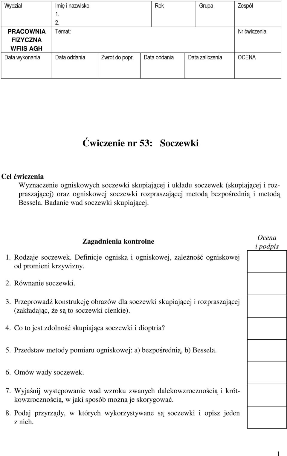 rozpraszającej metodą bezpośrednią i metodą Bessea. Badanie wad soczewki skupiającej. Zagadnienia kontrone. Rodzaje soczewek. Deinicje ogniska i ogniskowej, zaeŝność ogniskowej od promieni krzywizny.