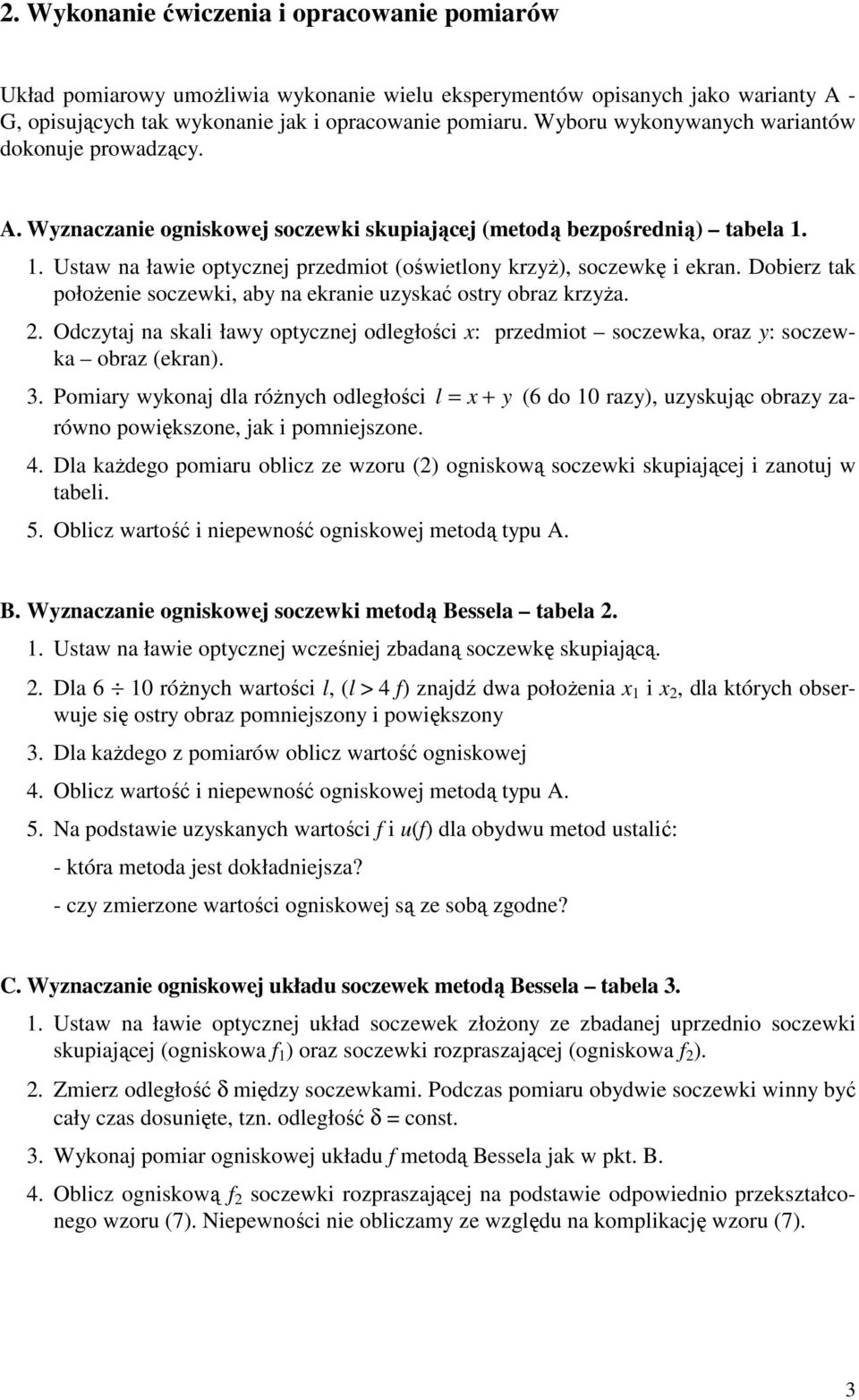 Dobierz tak połoŝenie soczewki, aby na ekranie uzyskać ostry obraz krzyŝa.. Odczytaj na skai ławy optycznej odegłości : przedmiot soczewka, oraz y: soczewka obraz (ekran).