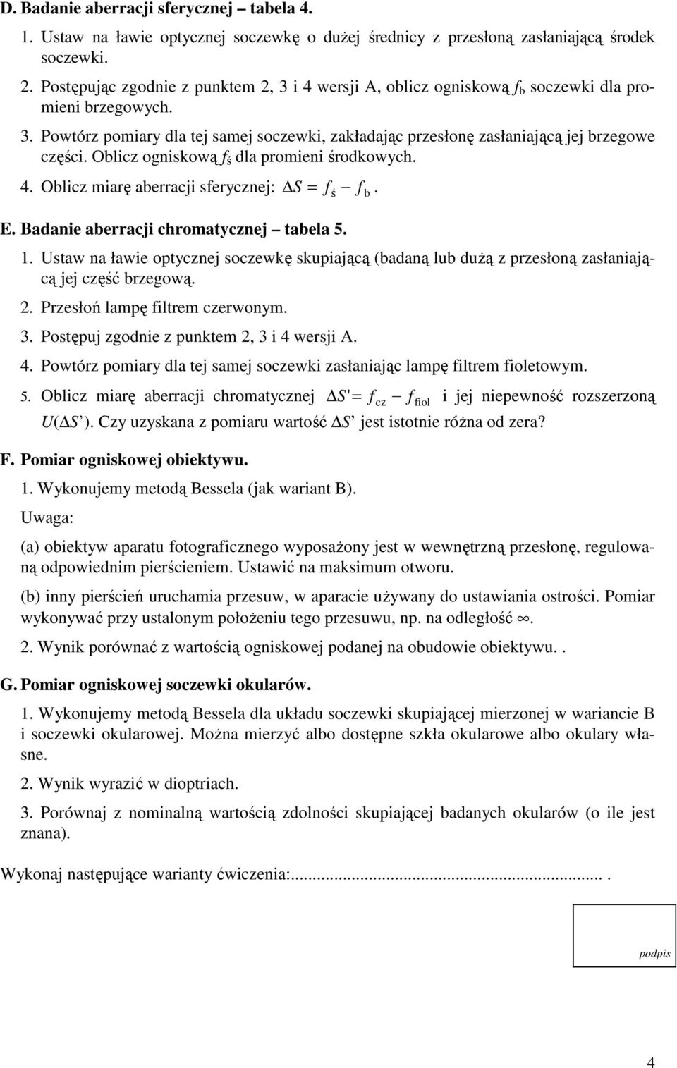 Obicz ogniskową ś da promieni środkowych.. Obicz miarę aberracji serycznej: S = ś b. E. Badanie aberracji chromatycznej tabea.