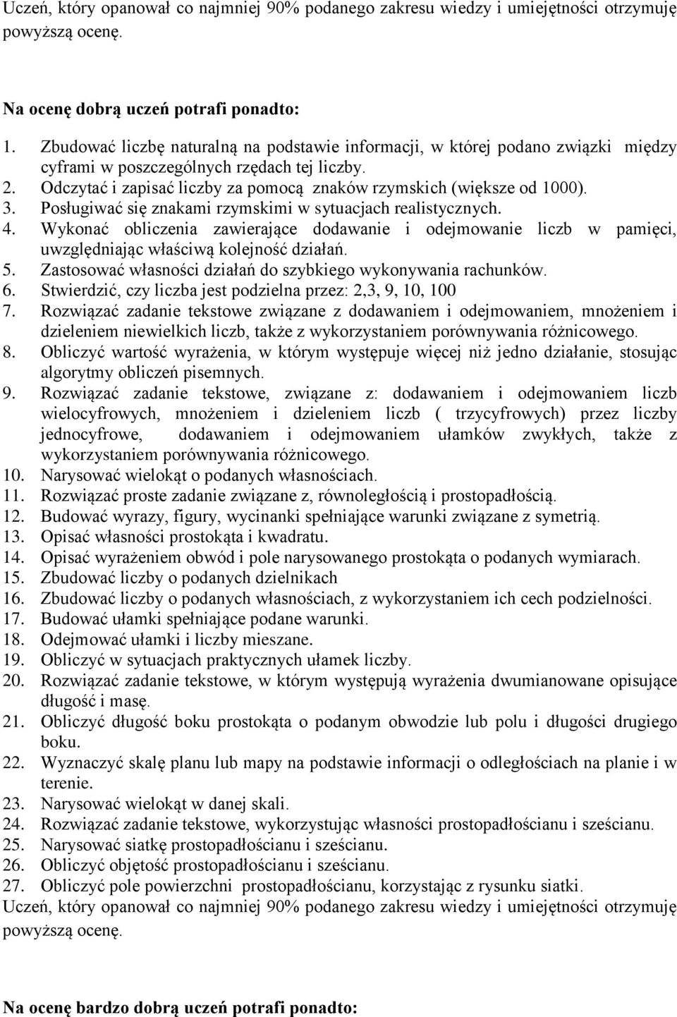 Wykonać obliczenia zawierające dodawanie i odejmowanie liczb w pamięci, uwzględniając właściwą kolejność działań. 5. Zastosować własności działań do szybkiego wykonywania rachunków. 6.