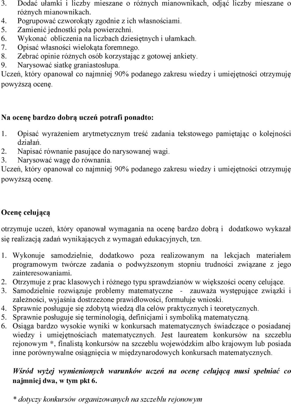 Na ocenę bardzo dobrą uczeń potrafi ponadto: 1. Opisać wyrażeniem arytmetycznym treść zadania tekstowego pamiętając o kolejności działań. 2. Napisać równanie pasujące do narysowanej wagi. 3.