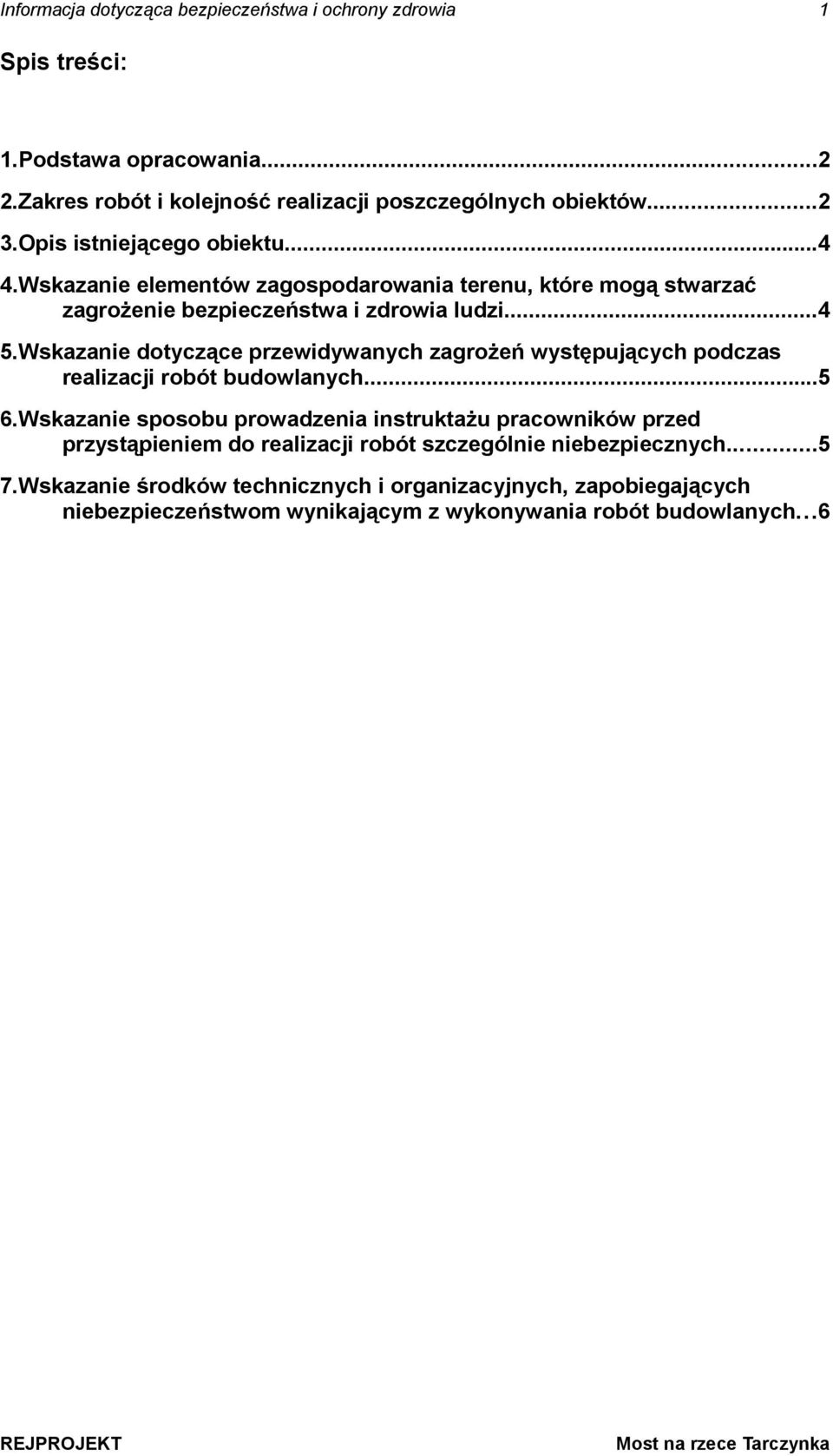 Wskazanie dotyczące przewidywanych zagroŝeń występujących podczas realizacji robót budowlanych...5 6.