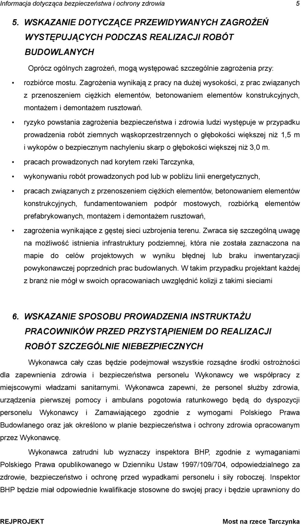 ZagroŜenia wynikają z pracy na duŝej wysokości, z prac związanych z przenoszeniem cięŝkich elementów, betonowaniem elementów konstrukcyjnych, montaŝem i demontaŝem rusztowań.