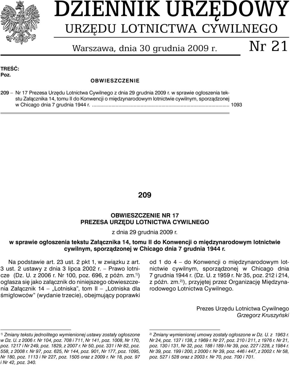 ... 1093 209 OBWIESZCZENIE NR 17 PREZESA URZĘDU LOTNICTWA CYWILNEGO z dnia 29 grudnia 2009 r.  Na podstawie art. 23 ust. 2 pkt 1, w związku z art. 3 ust. 2 ustawy z dnia 3 lipca 2002 r.