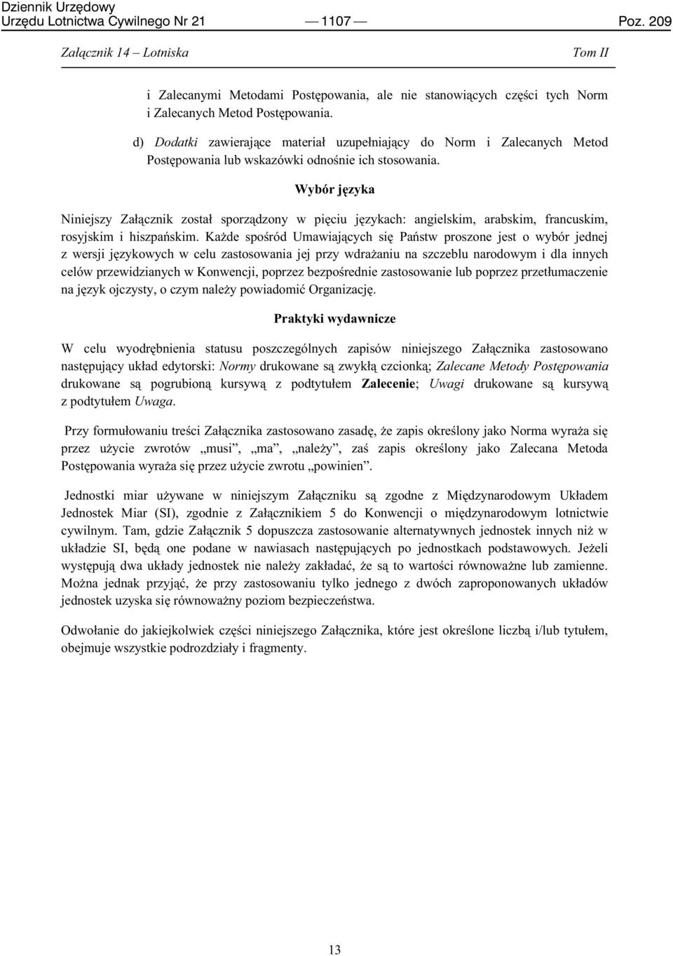 Wybór języka Niniejszy Załącznik został sporządzony w pięciu językach: angielskim, arabskim, francuskim, rosyjskim i hiszpańskim.