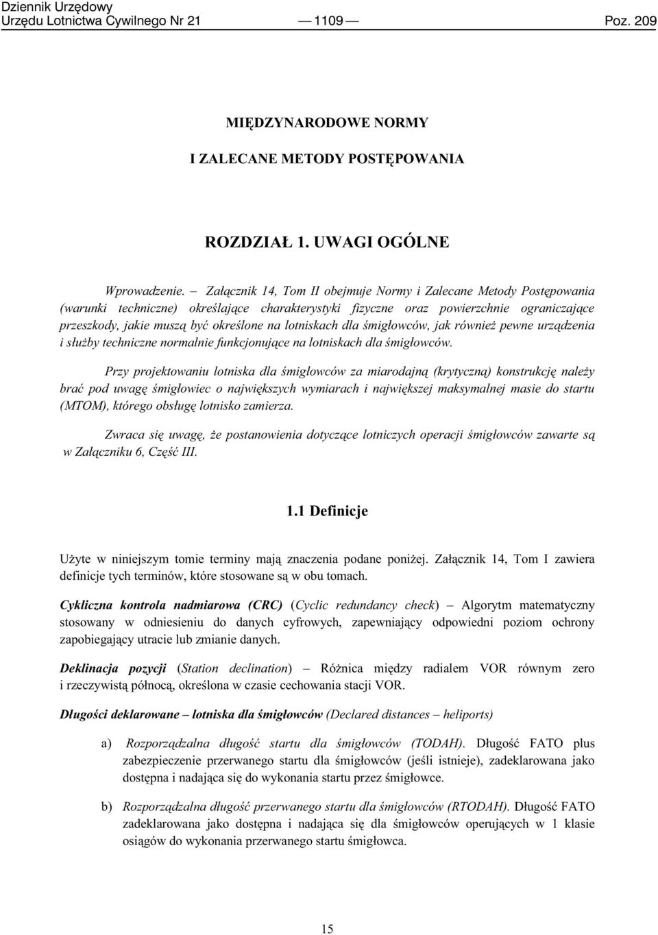lotniskach dla śmigłowców, jak również pewne urządzenia i służby techniczne normalnie funkcjonujące na lotniskach dla śmigłowców.