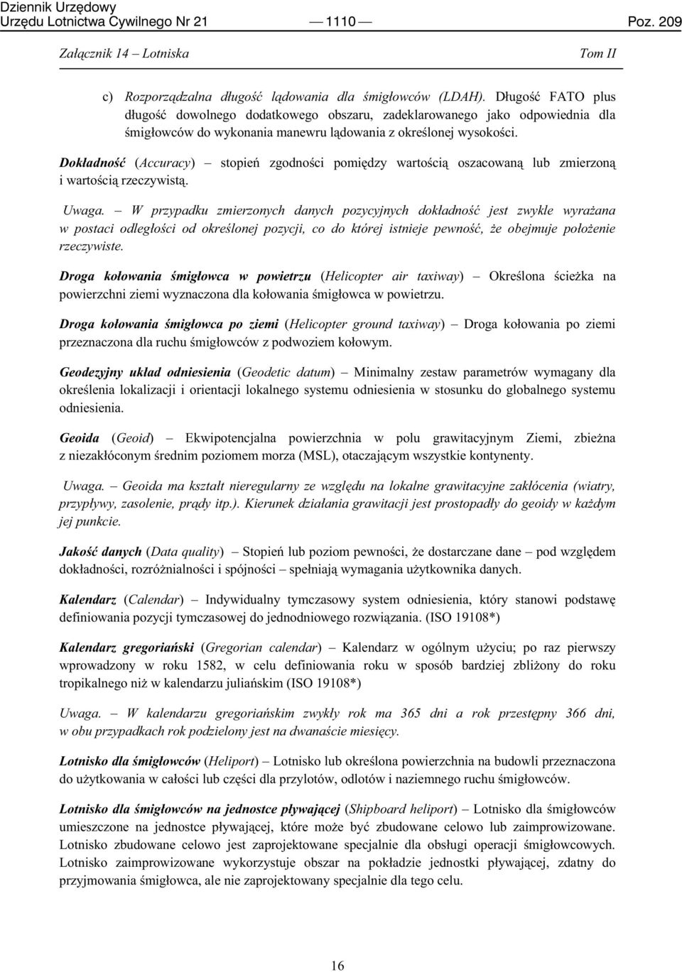 Dokładność (Accuracy) stopień zgodności pomiędzy wartością oszacowaną lub zmierzoną i wartością rzeczywistą. Uwaga.