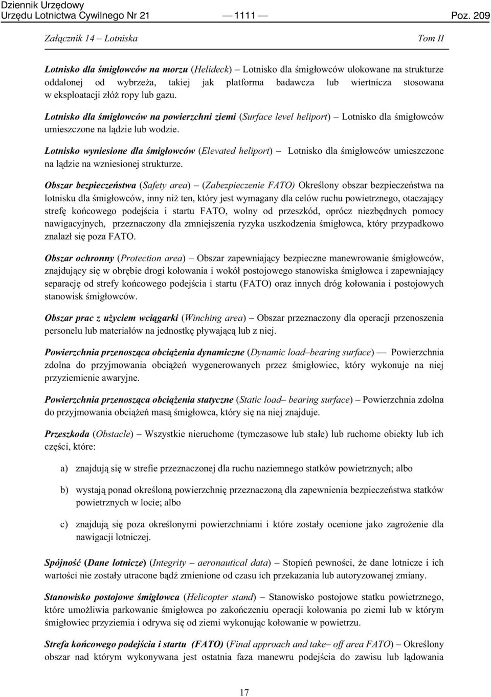 lub gazu. Lotnisko dla śmigłowców na powierzchni ziemi (Surface level heliport) Lotnisko dla śmigłowców umieszczone na lądzie lub wodzie.