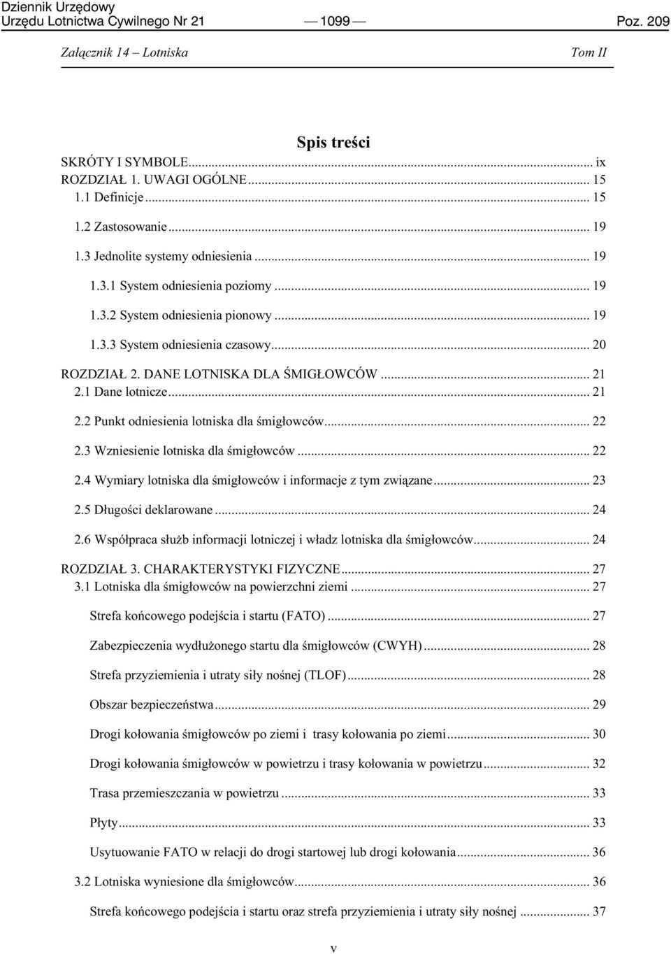 .. 22 2.3 Wzniesienie lotniska dla śmigłowców... 22 2.4 Wymiary lotniska dla śmigłowców i informacje z tym związane... 23 2.5 Długości deklarowane... 24 2.
