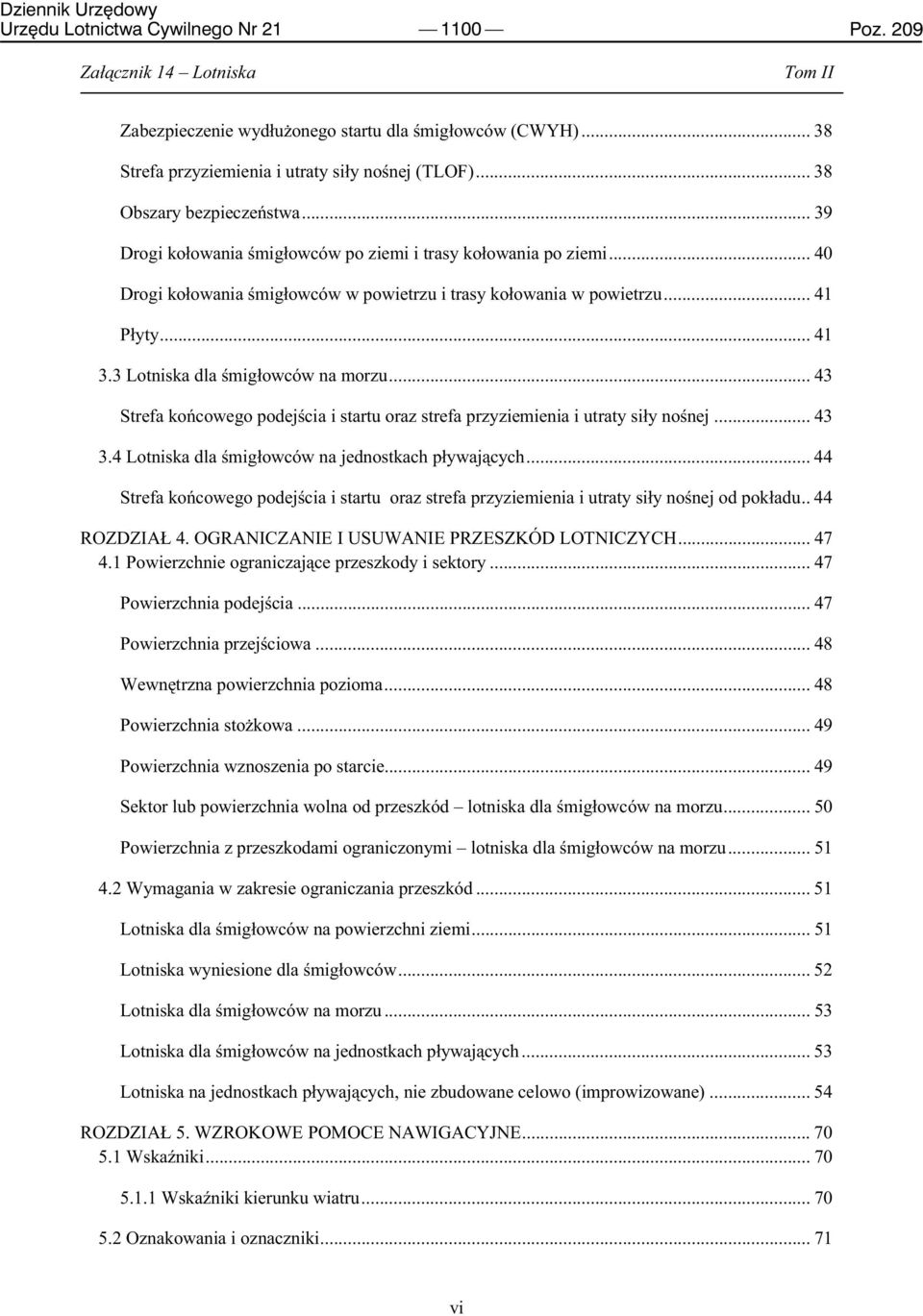 .. 43 Strefa końcowego podejścia i startu oraz strefa przyziemienia i utraty siły nośnej... 43 3.4 Lotniska dla śmigłowców na jednostkach pływających.